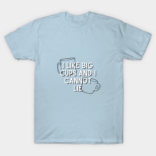 I Like Big Cups and I Cannot Lie T-Shirt